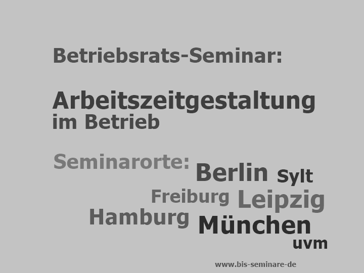 Betriebsrats Seminar zur Arbeitszeitgestaltung und Arbeitszeitmodellen 2022 Betriebsrats-Seminar Arbeitszeit, Arbeitszeitgestaltung, Arbeitszeitmodelle. Rechte, Möglichkeiten, Betroebvereinbarung erstellen, ...