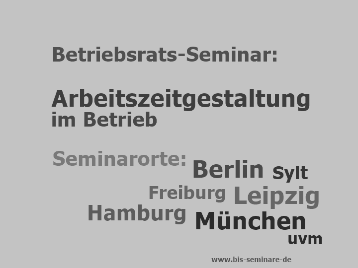 Betriebsrats-Seminar Arbeitszeit, Arbeitszeitgestaltung, Arbeitszeitmodelle. Rechte, Möglichkeiten, Betroebvereinbarung erstellen, ... 